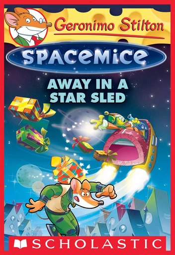 Away in a Star Sled (Geronimo Stilton Spacemice #8) - Geronimo Stilton - Scholastic Inc.