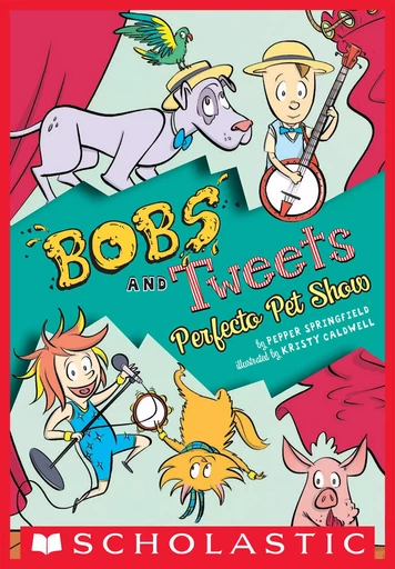 Perfecto Pet Show (Bobs and Tweets #2) - Pepper Springfield - Scholastic Inc.