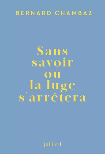 Sans savoir où la luge s'arrêtera - Bernard Chambaz - Groupe Robert Laffont