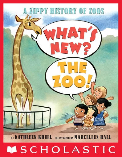 What's New? The Zoo!: A Zippy History of Zoos - Kathleen Krull - Scholastic Inc.