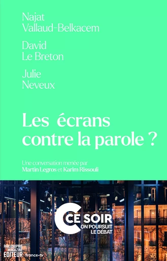 Les écrans contre la parole ? - Martin Legros, Karim Rissouli, Julie Neveux, David le Breton, Najat Vallaud-Belkacem - Philo Editions