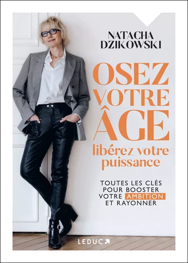 Osez votre âge, libérez votre puissance : Toutes les clés pour booster votre ambition et rayonner - Natacha Dzikowski - Éditions Leduc