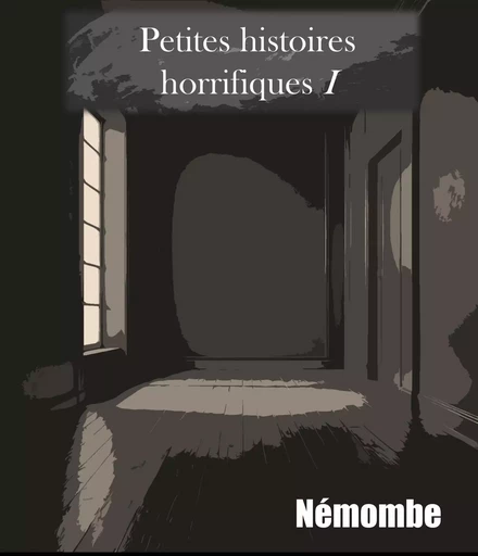 Petites histoires horrifiques I -  Némombe - Librinova