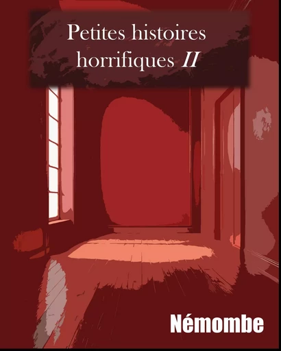 Petites histoires horrifiques II -  Némombe - Librinova