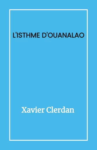 L'Isthme d'Ouanalao - Xavier Clerdan - Librinova