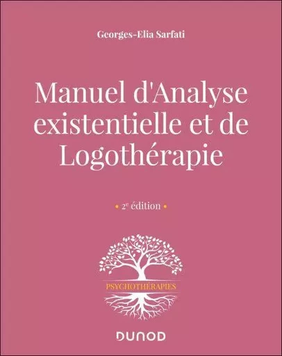 Manuel d'analyse existentielle et de logothérapie - 2e éd. - Georges-Elia Sarfati - Dunod