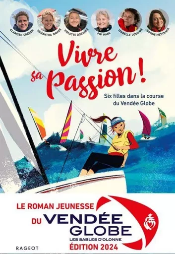 Vivre sa passion - Six filles dans la course du Vendée Globe -  Collectif - Rageot Editeur