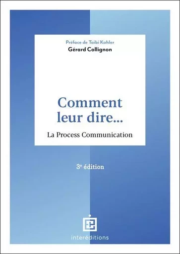 Comment leur dire... La Process Communication - 3e éd. - Gérard Collignon - InterEditions