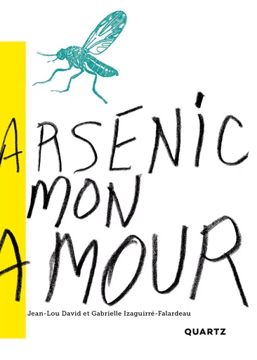 Arsenic mon amour - Jean-Lou David, Gabrielle Izaguirré-Falardeau - Quartz