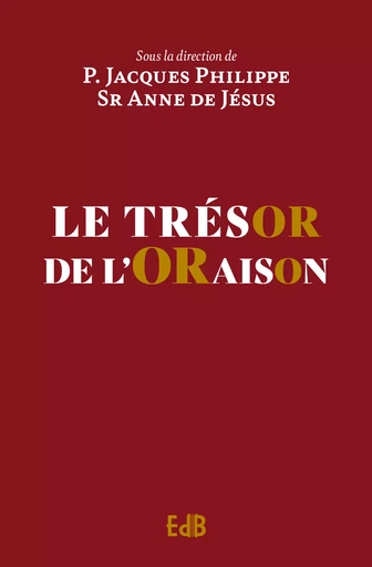 Le trésor de l'oraison - Jacques Philippe, Anne de Jésus - Editions des Béatitudes