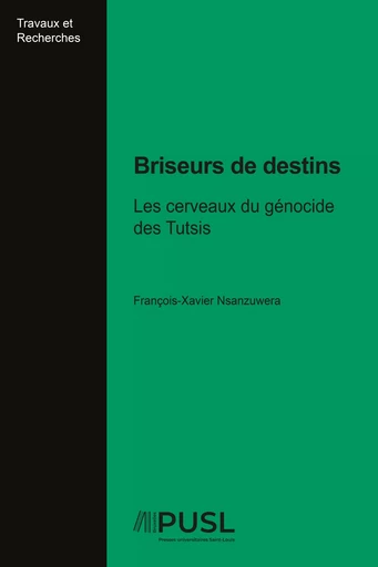 Briseurs de destins - François-Xavier Nsanzuwera - Presses universitaires Saint-Louis Bruxelles