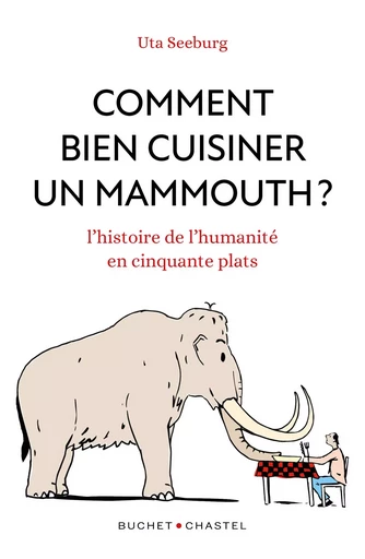 Comment bien cuisiner un mammouth - Uta SEEBURG - Libella