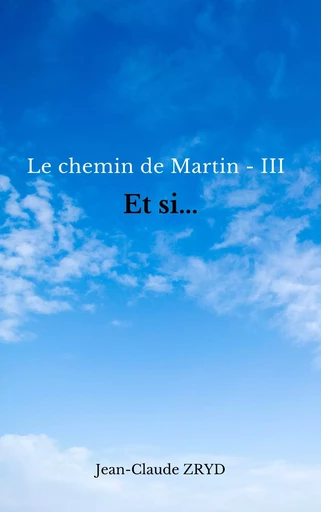 Le chemin de Martin -III -  Jean-Claude ZRYD - Bookelis