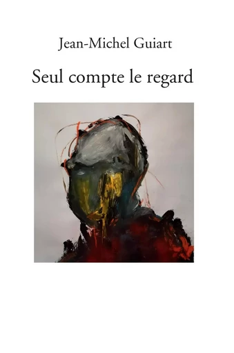 Seul compte le regard - Jean-Michel Guiart - Bookelis