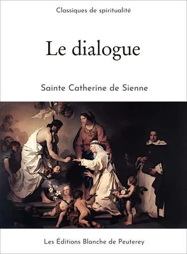 Le dialogue - Sainte Catherine de Sienne - Les Editions Blanche de Peuterey