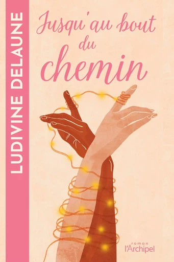 Jusqu'au bout du chemin - Ludivine Delaune - L'Archipel