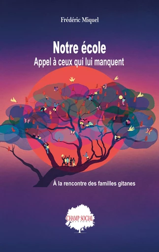 Notre école : appel à ceux qui lui manquent. À la rencontre des familles gitane - Frédéric Miquel - Champ social Editions