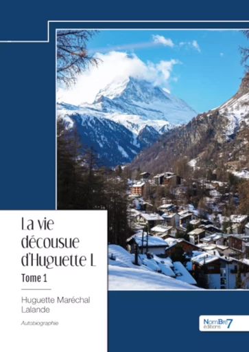 La vie décousue d'Huguette L - Tome 1 - Huguette Maréchal Lalande - Nombre7 Editions