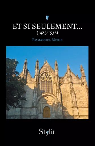 Et si seulement… (1483-1532) - Emmanuel Meril - Stylit