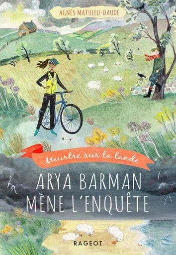 Arya Barman mène l'enquête - Meurtre sur la lande - Agnès Mathieu-Daudé - Rageot Editeur