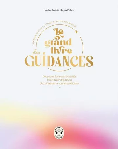 Le grand livre des guidances - Claudia Pellarin, Caroline Beck - Nouvelles Energies