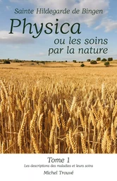 Physica ou les soins par la nature - Tome 1