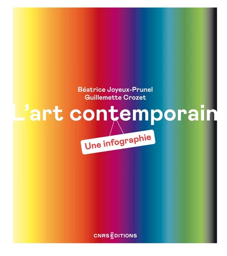 L'art contemporain. Une infographie - Béatrice Joyeux-Prunel, Guillemette Crozet - CNRS editions