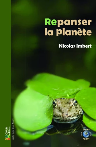 Repanser la planète - Nicolas Imbert - LES EDITIONS CHUM