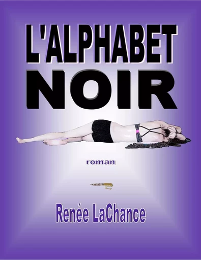 Alphabet noir (L') [Grand format 2012 de 204 pages] - RENÉE LACHANCE - Éditions Archimède