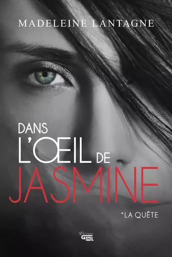 Dans l'œil de Jasmine - Madeleine Lantagne - Éditions GML