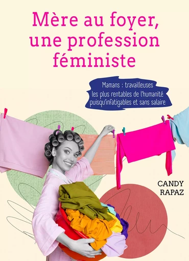 Mère au foyer, une profession féministe - Candy Rapaz - Librinova