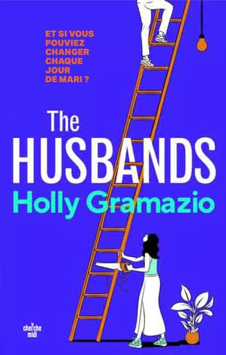 The husbands - Et si vous pouviez changer chaque jour de mari ? Une inoubliable comédie romantique, diablement contemporaine - roman nouveauté 2025 - Holly GRAMAZIO - Cherche Midi