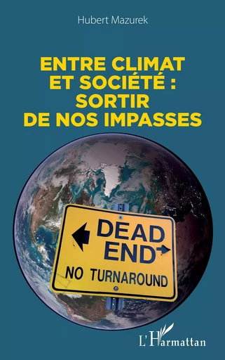 Entre climat et société : sortir de nos impasses - Hubert Mazurek - Editions L'Harmattan