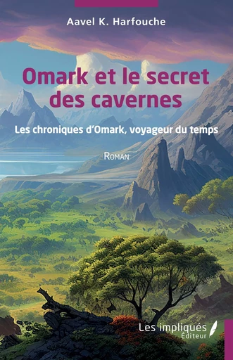 Omark et le secret des cavernes - Aavel K. Harfouche - Les Impliqués