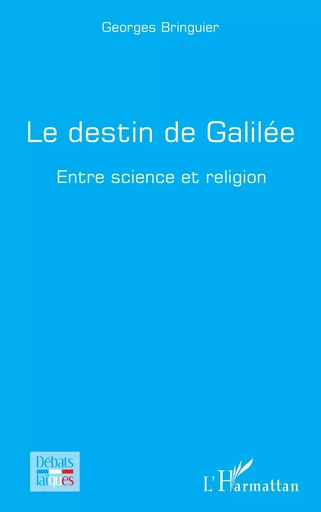 Le destin de Galilée - Georges Bringuier - Editions L'Harmattan