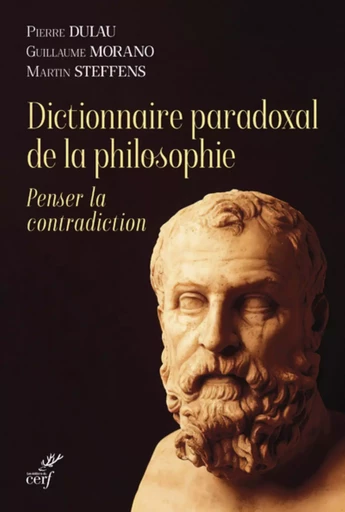 DICTIONNAIRE PARADOXAL DE LA PHILOSOPHIE - PENSERLA CONTRADICTION -  STEFFENS MARTIN,  MORANO GUILLAUME,  DULAU PIERRE - Editions du Cerf