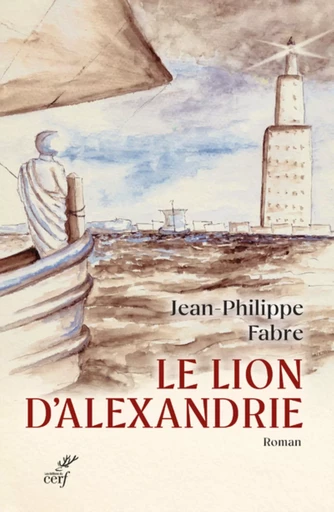 LE LION D'ALEXANDRIE - LE VOYAGE INOUI OU MARC INVENTA L'EVANGILE -  FABRE JEAN-PHILIPPE - Editions du Cerf