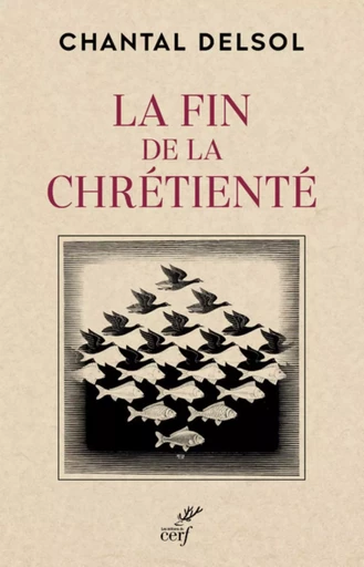 LA FIN DE LA CHRETIENTE -  DELSOL CHANTAL - Editions du Cerf