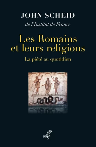 LES ROMAINS ET LEURS RELIGIONS - LA PIETE AU QUOTIDIEN -  SCHEID JOHN - Editions du Cerf