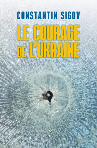 LE COURAGE DE L'UKRAINE -  SIGOV CONSTANTIN,  PELLETIER ANNE-MARIE - Editions du Cerf