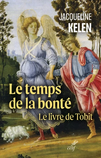 LE TEMPS DE LA BONTE - LE LIVRE DE TOBIT -  KELEN JACQUELINE - Editions du Cerf