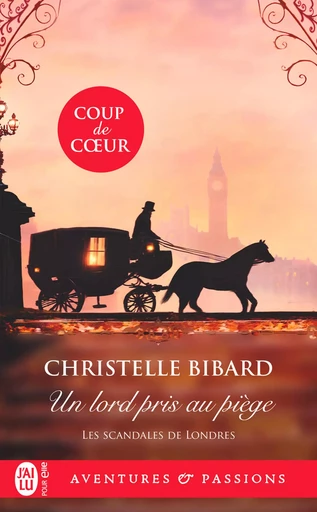 Les scandales de Londres (Tome 1) - Un lord pris au piège - Christelle Bibard - J'ai Lu