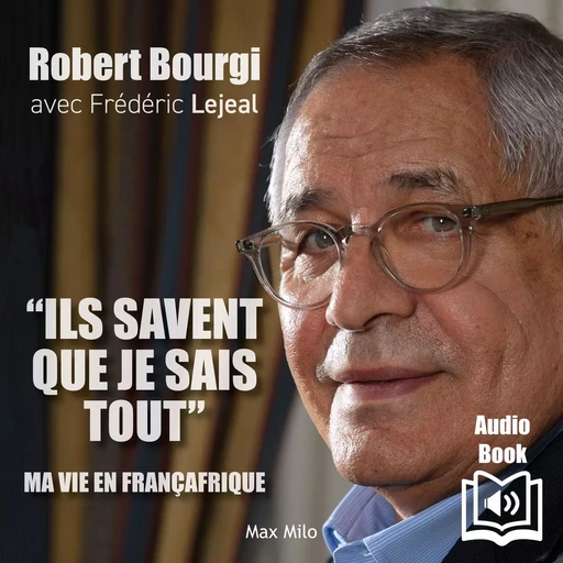 “Ils savent que je sais tout” - Robert Bourgi, Frédéric Lejeal - Max Milo Editions