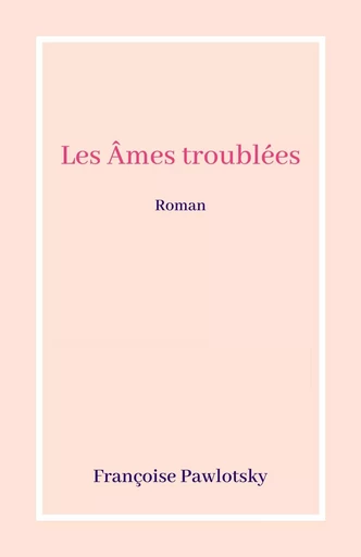 Les Âmes troublées - Françoise Pawlotsky - Librinova