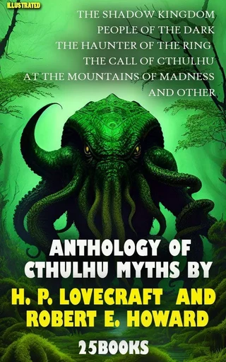 Anthology of Cthulhu Mythos by H. P. Lovecraft  and Robert E. Howard (25 Books). Illustrated - H. P. Lovecraft, Robert E. Howard - Andrii Ponomarenko