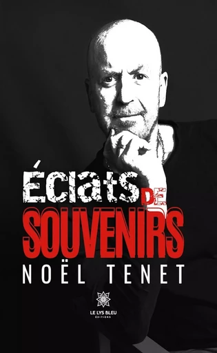 Éclats de souvenirs - Noël Tenet - Le Lys Bleu Éditions