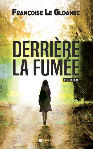 Derrière la fumée - Françoise le Gloahec - Ramsay Editions