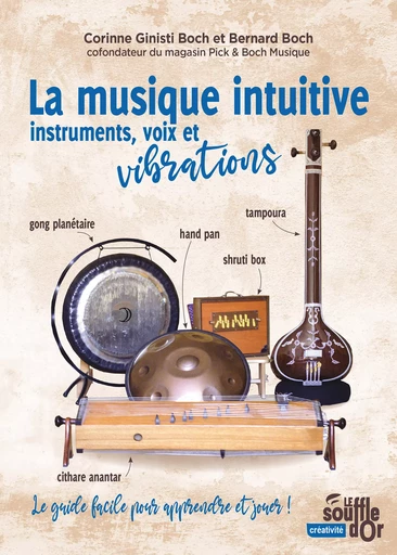 La musique intuitive : instruments, voix et vibrations - Bernard Boch, Corinne Ginisti Boch - Le souffle d'Or