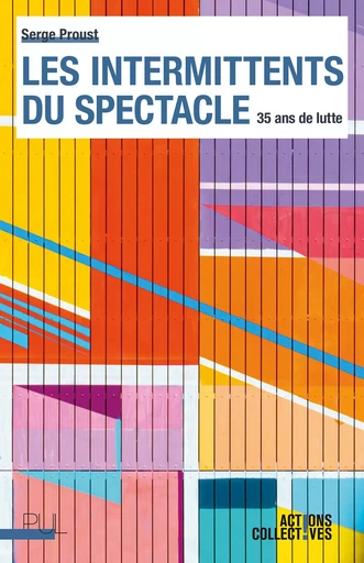 Les intermittents du spectacle - Serge Proust - Presses universitaires de Lyon