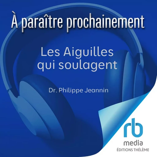 Les Aiguilles qui soulagent - Dr. Philippe Jeannin - Editions Theleme from W. F. Howes